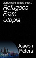 Cover: Refugees from Utopia (Dissidents of Utopia, #2) - Joseph Peters