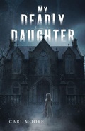 Cover: My Deadly Daughter - Palmetto Publishing