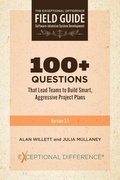 Cover: 100+ Questions That Lead Teams to Build Smart, Aggressive Project Plans - Exceptional Difference LLC