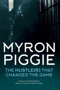 Cover: MYRON PIGGIE THE HUSTLE(R) THAT CHANGED THE GAME - Mentality Enterprises
