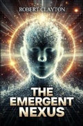 Cover: The Emergent Nexus - Robert Clayton