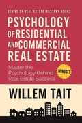 Cover: Psychology of Residential and Commercial Real Estate (Willem Tait Series of Real Estate Mastery Books) - WRT Publishing