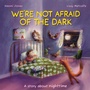 Cover: We're Not Afraid of the Dark - Franklin Watts