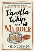Cover: Vanilla Whip and Murder - Large Print - K.E. O'Connor Books