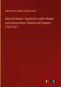 Cover: Albrecht Hallers Tageb&uuml;cher seiner Reisen nach Deutschland, Holland und England, 1723-1727 - Outlook Verlag