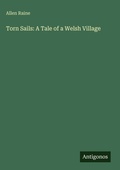 Cover: Torn Sails: A Tale of a Welsh Village - Antigonos Verlag