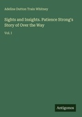 Cover: Sights and Insights. Patience Strong's Story of Over the Way - Antigonos Verlag