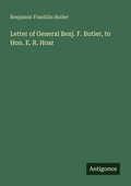 Cover: Letter of General Benj. F. Butler, to Hon. E. R. Hoar - Antigonos Verlag
