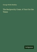 Cover: The Reciprocity Craze. A Tract for the Times - Antigonos Verlag