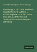 Cover: The Geology of the Oolitic and Liassic Rocks to the North and West of Malton. (Explanation of the Quarter Sheet 96 S.E., of the One-inch Geological Survey Map of England and Wales) - Antigonos Verlag