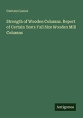 Cover: Strength of Wooden Columns. Report of Certain Tests Full Size Wooden Mill Columns - Antigonos Verlag