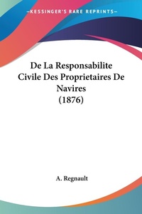 Abbildung von: De La Responsabilite Civile Des Proprietaires De Navires (1876) - Kessinger Publishing
