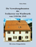 Cover: Die Verwaltungsbeamten der Freiherren von Woellwarth von 1520 bis 1945 - BoD - Books on Demand