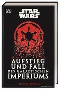 Cover: Star Wars Aufstieg und Fall des Galaktischen Imperiums - Dorling Kindersley Verlag