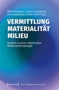 Cover: Vermittlung - Materialit&auml;t - Milieu - transcript