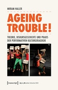 Cover: Ageing Trouble! - Theorie, Diskursgeschichte und Praxis der Performativen Kulturgeragogik - transcript