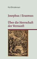 Cover: Josephus / Erasmus: &Uuml;ber die Herrschaft  der Vernunft - Opuscula