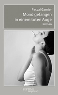 Cover: Mond gefangen in einem toten Auge - Septime Verlag