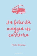 Cover: La felicit&agrave; viaggia in corriera - Ediciclo