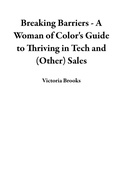 Cover: Breaking Barriers - A Woman of Color's Guide to Thriving in Tech and (Other) Sales - Victoria Brooks
