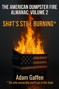 Cover: The American Dumpster Fire Almanac Volume Two: Sh#t's Still Burning: A Field Guide to the Flaming Trash Heap Formerly Known as Democracy - Arima Bikia, LLC