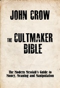Cover: The Cultmaker Bible: The Modern Messiah's Guide to Money, Meaning and Manipulation - Seagull Editions