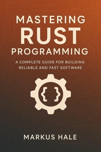 Enlarge image Cover: Mastering Rust Programming: A Complete Guide for Building Reliable and Fast Software - Markus Hale
