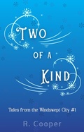Cover: Two of a Kind (Tales from the Windswept City, #1) - R. Cooper