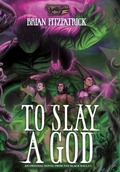 Cover: To Slay A God - Storytellers Forge Studio, LLC