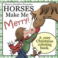 Cover: Horses Make Me Merry! A cozy Christmas coloring book. - Dana