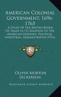 Abbildung von: American Colonial Government, 1696-1765 - Kessinger Publishing