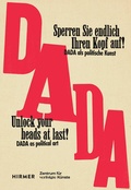 Cover: "Sperren Sie endlich Ihren Kopf auf!" - UNLOCK YOUR HEADS AT LAST! Dada als politische Kunst zwischen den Weltkriegen - The political art of Dada between the wars - Hirmer