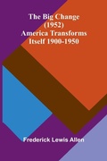 Cover: The Big Change (1952); America Transforms Itself 1900-1950 - ALPHA EDITION