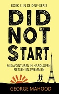 Cover: Did Not Start: Misavonturen in hardlopen, fietsen en zwemmen (DNF-SERIE, #3) - George Mahood