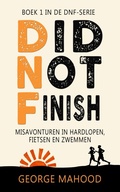 Cover: Did Not Finish: Misavonturen in hardlopen, fietsen en zwemmen (DNF-SERIE, #1) - George Mahood