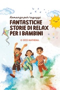 Cover: Fantastiche Storie di Relax Per i Bambini (Romanzo per ragazzi, #140) - mathema