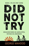 Cover: Did Not Try: Misavonturen in hardlopen, fietsen en zwemmen (DNF-SERIE, #2) - George Mahood
