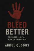 Cover: Bleed Better: The Gospel of a Man Unraveling - Abdul Quddus