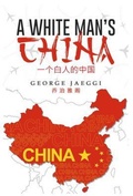 Cover: A White Man's China - CITIOFBOOKS, INC.