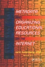 Cover: Metadata and Organizing Educational Resources on the Internet - Taylor & Francis