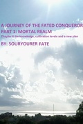 Cover: A Journey of the Fated Conqueror Part 1 Mortal Realm Chapter 6 the Knowledge, Cultivation Levels and a New Plan - Souryourer Fate
