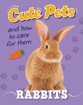 Cover: Cute Pets! And How to Care For Them: Rabbits - Cute Pets! And How to Care For Them