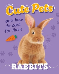 Enlarge image Cover: Cute Pets! And How to Care For Them: Rabbits - Cute Pets! And How to Care For Them