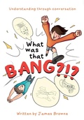 Cover: What was that Bang?!? - Troubador Publishing Ltd
