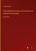 Cover: Antike Bildwerke in Rom: mit Ausschluss der gr&ouml;sseren Sammlungen - Outlook Verlag