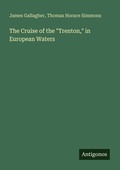 Cover: The Cruise of the "Trenton," in European Waters - Antigonos Verlag