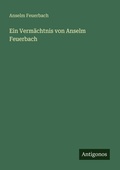 Cover: Ein Verm&auml;chtnis von Anselm Feuerbach - Antigonos Verlag