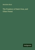 Cover: The Prophecy of Saint Oran, and Other Poems - Antigonos Verlag