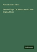 Cover: Pastoral Days. Or, Memories of a New England Year - Antigonos Verlag