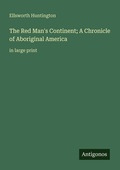 Cover: The Red Man's Continent; A Chronicle of Aboriginal America - Antigonos Verlag